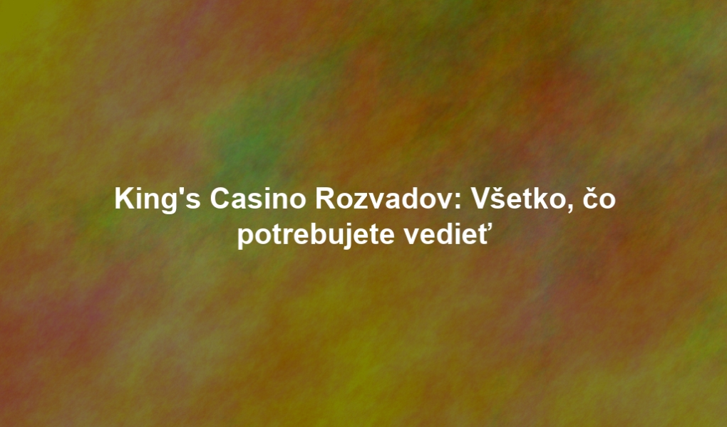 King's Casino Rozvadov: Všetko, čo potrebujete vedieť