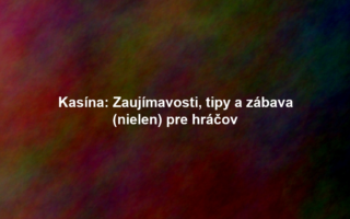 Kasína: Zaujímavosti, tipy a zábava (nielen) pre hráčov