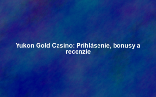 Yukon Gold Casino: Prihlásenie, bonusy a recenzie