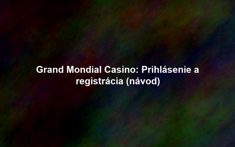 Grand Mondial Casino: Prihlásenie a registrácia (návod)