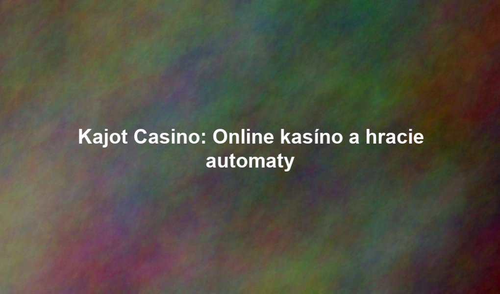 Kajot Casino: Online kasíno a hracie automaty