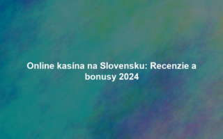 Online kasína na Slovensku: Recenzie a bonusy 2024