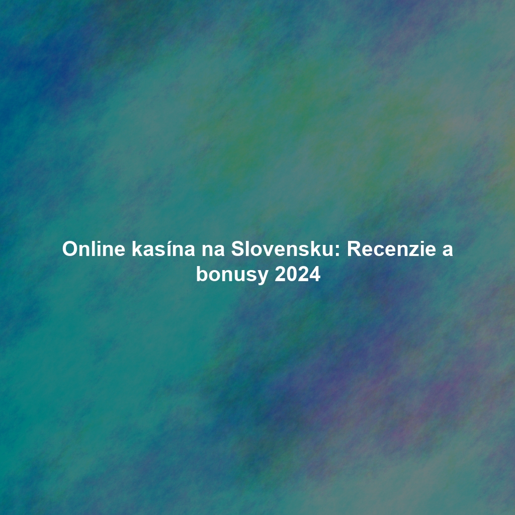 Online Kasína na Slovensku – Všetko, čo Potrebujete Vedieť -1252178437