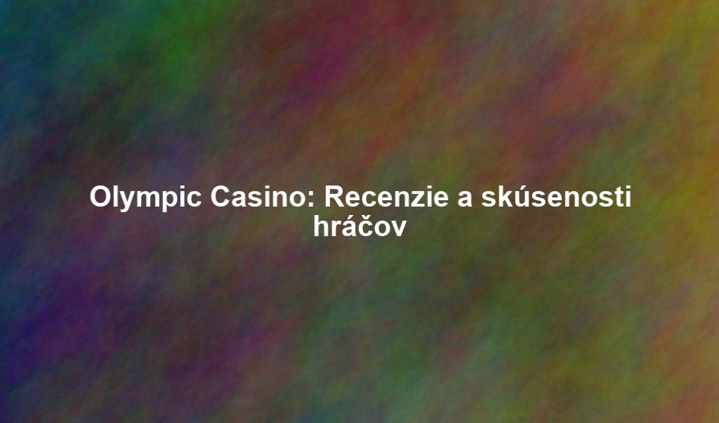 Olympic Casino: Recenzie a skúsenosti hráčov