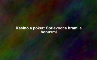 Kasíno a poker: Sprievodca hrami a bonusmi