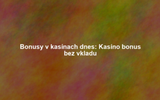 Bonusy v kasínach dnes: Kasíno bonus bez vkladu
