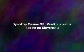 SynotTip Casino SK: Všetko o online kasíne na Slovensku