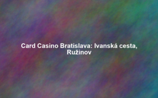Card Casino Bratislava: Ivanská cesta, Ružinov