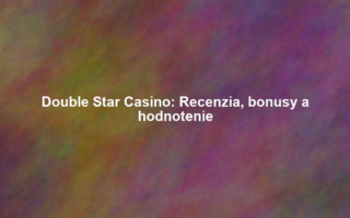Double Star Casino: Recenzia, bonusy a hodnotenie