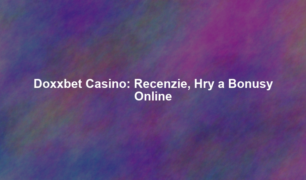 Doxxbet Casino: Recenzie, Hry a Bonusy Online