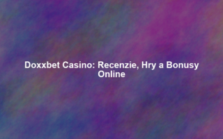 Doxxbet Casino: Recenzie, Hry a Bonusy Online