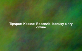 Tipsport Kasíno: Recenzie, bonusy a hry online