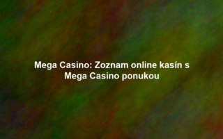 Mega Casino: Zoznam online kasín s Mega Casino ponukou