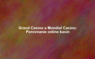 Grand Casino a Mondial Casino: Porovnanie online kasín