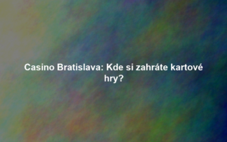 Casino Bratislava: Kde si zahráte kartové hry?
