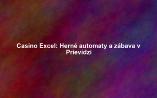 Casino Excel: Herné automaty a zábava v Prievidzi