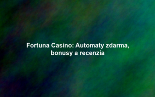 Fortuna Casino: Automaty zdarma, bonusy a recenzia