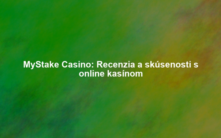MyStake Casino: Recenzia a skúsenosti s online kasínom
