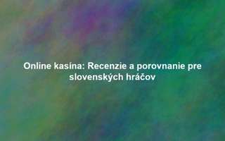 Online kasína: Recenzie a porovnanie pre slovenských hráčov