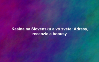 Kasína na Slovensku a vo svete: Adresy, recenzie a bonusy