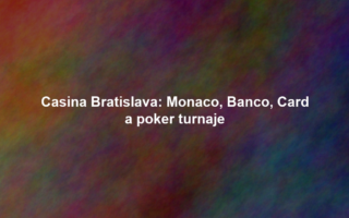 Casina Bratislava: Monaco, Banco, Card a poker turnaje