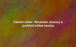Casino Joker: Recenzie, bonusy a prehľad online kasína