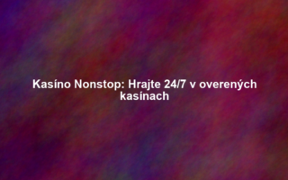 Kasíno Nonstop: Hrajte 24/7 v overených kasínach